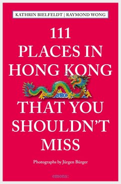 111 Places in Hong Kong that you shouldn't miss (eBook, ePUB) - Bielfeldt, Kathrin; Wong, Raymond