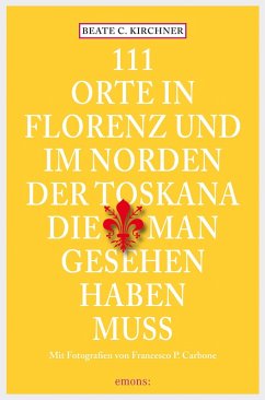 111 Orte In Florenz und im Norden der Toskana, die man gesehen haben muss (eBook, ePUB) - Kirchner, Beate C.