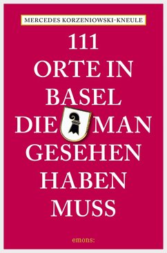 111 Orte in Basel, die man gesehen haben muss (eBook, ePUB) - Korzeniowski-Kneule, Mercedes