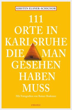 111 Orte in Karlsruhe, die man gesehen haben muss (eBook, ePUB) - Elsner-Schichor, Kirsten