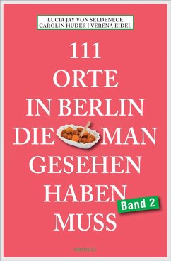 111 Orte in Berlin, die man gesehen haben muss Band 2 (eBook, ePUB) - Seldeneck, Lucia Jay von; Huder, Carolin