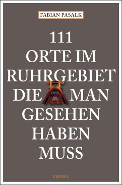 111 Orte im Ruhrgebiet die man gesehen haben muss, Band 1 (eBook, ePUB) - Pasalk, Fabian