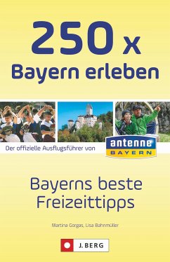 250 x Bayern erleben (eBook, ePUB) - Gorgas, Martina; Bahnmüller, Lisa