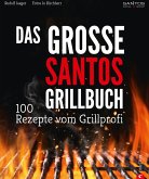 Grillen: Santos - Das Grillbuch. 100 Rezepte vom Grillprofi. Eine Grillbibel der besten Grill- und BBQ-Rezepte. Von den Santos-Grillmeistern. (eBook, ePUB)