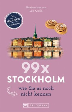 Bruckmann Reiseführer: 99 x Stockholm wie Sie es noch nicht kennen (eBook, ePUB) - Arnold, Lisa