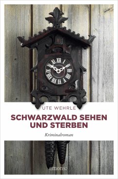 Schwarzwald sehen und sterben (eBook, ePUB) - Wehrle, Ute