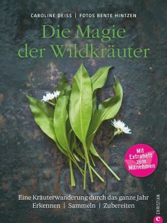 Wildkräuter Kochbuch: Die Magie der Wildkräuter. Eine Kräuterwanderung durch das ganze Jahr. Erkennen, sammeln, zubereiten. Wildkräuter bestimmen, Rezepte Wildpflanzen. (eBook, ePUB) - Deiß, Caroline