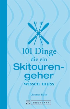 101 Dinge, die ein Skitourengeher wissen muss (eBook, ePUB) - Thiele, Christian