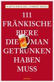 111 Fränkische Biere, die man getrunken haben muss (eBook, ePUB)