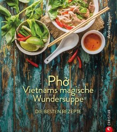 Kochbuch: Pho Vietnams magische Wundersuppe. Die besten Rezepte. (eBook, ePUB) - Nguyen, Andrea