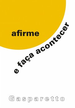 Afirme e faça acontecer (eBook, ePUB) - Gasparetto, Luiz