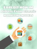 Exploit How IM Differs From Classic Marketing Models (eBook, ePUB)