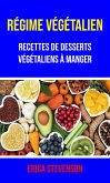 Régime Végétalien : Recettes De Desserts Végétaliens À Manger (eBook, ePUB)