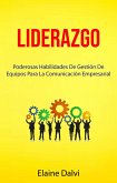 Liderazgo : Poderosas Habilidades De Gestión De Equipos Para La Comunicación Empresarial (eBook, ePUB)