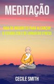 Meditação: Guia De Iniciantes Para Alcançar O Estado Zen E Se Livrar Do Stress (eBook, ePUB) Meditação: Guia De Iniciantes Para Alcançar O Estado Zen E Se Livrar Do Stress (eBook, ePUB)