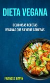 Dieta Vegana : Deliciosas Recetas Veganas Que Siempre Comerás (eBook, ePUB)