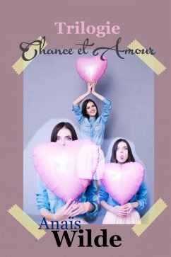 Trilogie Chance et amour (Trilogie Chance et amour complète) (eBook, ePUB) - Wilde, Anaïs