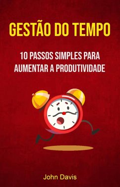 Cover Gestão Do Tempo : 10 Passos Simples Para Aumentar A Produtividade (eBook, ePUB)