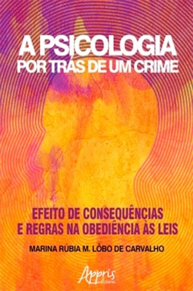 A Psicologia Por Trás de Um Crime: Efeito de Consequências e Regras na Obediência às Leis (eBook, ePUB)