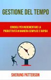 Gestione Del Tempo: Consigli Per Incrementare La Produttività In Maniera Semplice E Rapida (eBook, ePUB)
