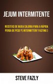 Jejum Intermitente - Receitas De Baixa Caloria Para A Rápida Perda De Peso ?( Intermittent Fasting ) (eBook, ePUB)