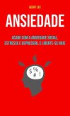 Ansiedade : Acabe Com A Ansiedade Social, Estresse E Depressão, E Liberte-se Hoje (eBook, ePUB)