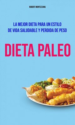 Dieta Paleo : La Mejor Dieta Para Un Estilo De Vida Saludable Y Perdida De Peso (eBook, ePUB) - Montezzana, Robert