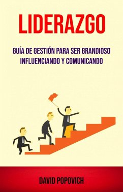 Cover Liderazgo : Guía De Gestión Para Ser Grandioso Influenciando Y Comunicando ( Leadership) (eBook, ePUB)