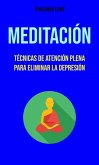 Meditación : Técnicas De Atención Plena Para Eliminar La Depresión (eBook, ePUB)