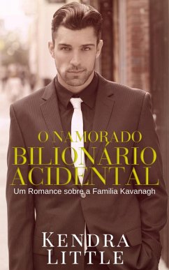 O Namorado Bilionário Acidental (eBook, ePUB) - Little, Kendra