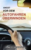 Angst vor dem Autofahren überwinden (eBook, ePUB)