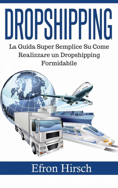 Dropshipping: La Guida Super Semplice Su Come Realizzare un Dropshipping Formidabile (eBook, ePUB)
