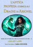 L'Antica Profezia Cosmica & I Draghi di Arionel (Serie di Storie da Dragondom e Oltre. #1, #1) (eBook, ePUB)