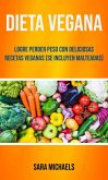 Dieta Vegana : Logre Perder Peso Con Deliciosas Recetas Veganas (Se Incluyen Malteadas) (eBook, ePUB)