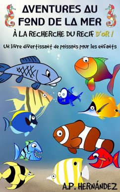 Aventures au fond de la mer. À la recherche du récif d'or! (eBook, ePUB) - Hernandez, A. P.