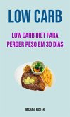 Low Carb: Low Carb Diet Para Perder Peso Em 30 Dias (eBook, ePUB)