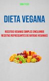 Dieta Vegana : Receitas Veganas Simples (Incluindo Receitas Refrescantes De Batidas Veganas) (eBook, ePUB)