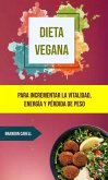 Dieta Vegana: Para Incrementar La Vitalidad, Energía Y Pérdida De Peso. (Dieta vegana.) (eBook, ePUB)