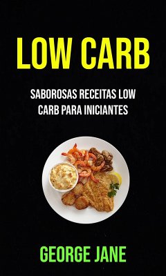 Cover Low Carb: Saborosas Receitas Low Carb Para Iniciantes (eBook, ePUB)
