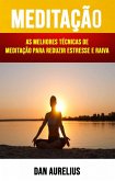 Meditação : As Melhores Técnicas De Meditação Para Reduzir Estresse E Raiva (eBook, ePUB)