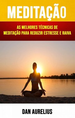 Cover Meditação : As Melhores Técnicas De Meditação Para Reduzir Estresse E Raiva (eBook, ePUB)