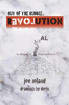 Out of the Rubble... Revolution! An Allegory of Monumental Disproportions (eBook, ePUB) - Noland, Joe