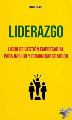 Liderazgo : Libro De Gestión Empresarial Para Influir Y Comunicarse Mejor (eBook, ePUB) - Bailly, David