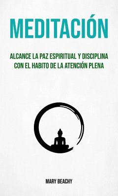 Meditación : Alcance La Paz Espiritual Y Disciplina Con El Habito De La Atención Plena (Meditacion) (eBook, ePUB) - Beachy, Mary
