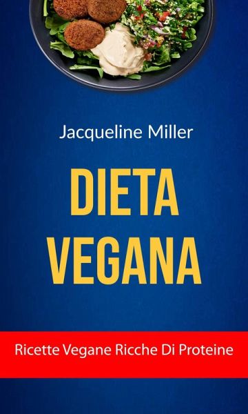 Dieta Vegana : Ricette Vegane Ricche Di Proteine (eBook, ePUB)