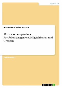 Aktives versus passives Portfoliomanagement. Möglichkeiten und Grenzen - Günther Socorro, Alexander