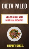 Dieta Paleo: Melhor Guia De Dieta Paleo Para Iniciantes (eBook, ePUB)