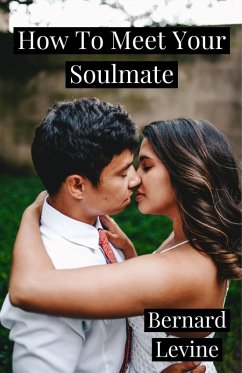 How To Meet Your Soulmate (eBook, ePUB) - Levine, Bernard