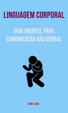 Linguagem Corporal : Guia Incrível Para Comunicação Não Verbal (eBook, ePUB)