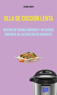 Cover Olla De Cocción Lenta : Recetas De Cocina Sabrosas Y Deliciosas (Disfrute De Las Recetas De Crockpot) (eBook, ePUB)